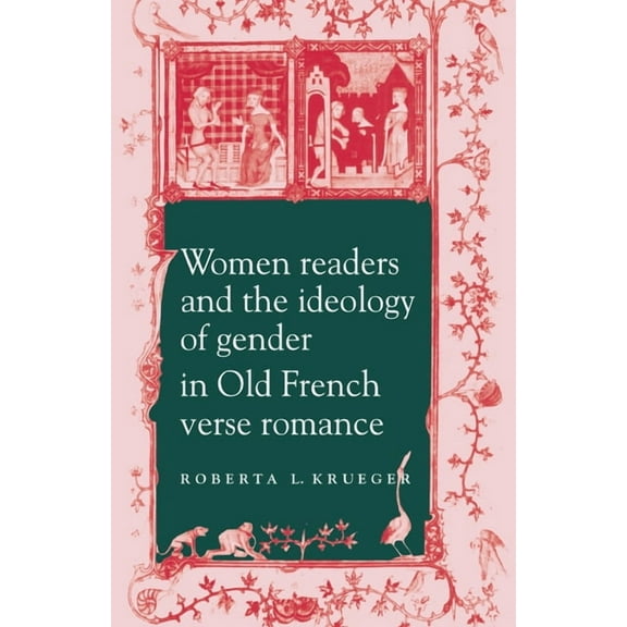 Cambridge Studies in French Women Readers and the Ideology of Gender in Old French Verse Romance, Book 43, (Paperback)