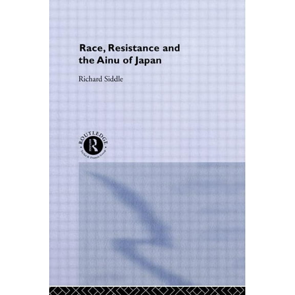 University of Sheffield/Routledge Japane Race, Resistance and the Ainu of Japan, (Paperback)