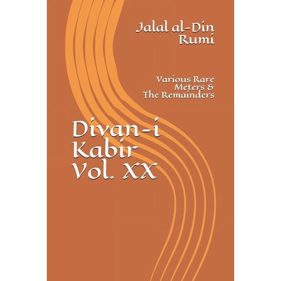Divan-I Kabir: Various Rare Meters & The Remainders Volume XX (Paperback)