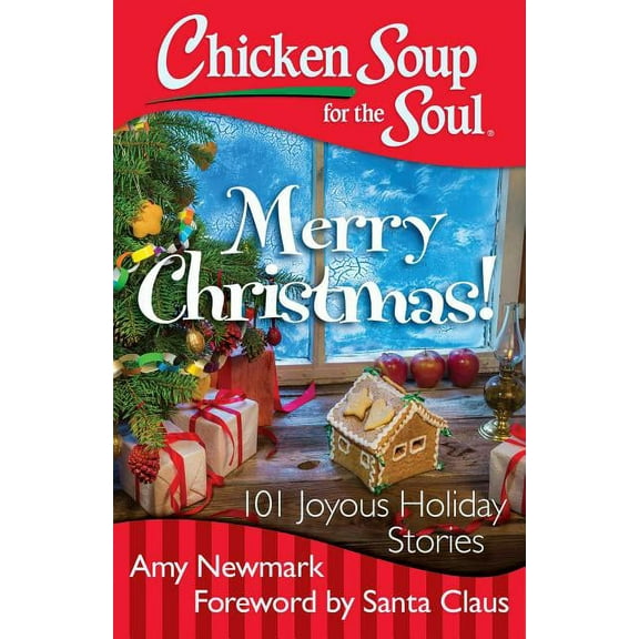 Chicken Soup for the Soul: Merry Christmas!: 101 Joyous Holiday Stories, (Paperback)