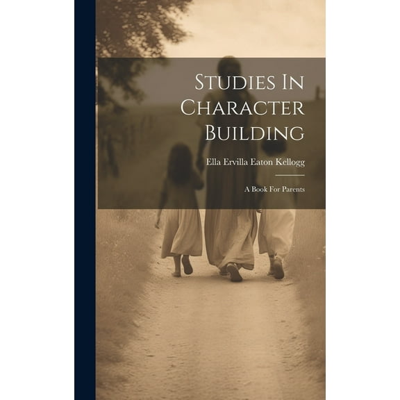 Studies In Character Building: A Book For Parents (Hardcover)