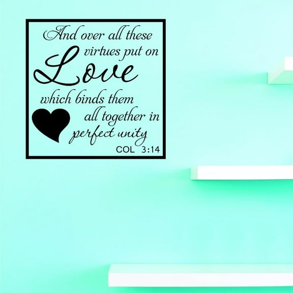 Over All These Virtues Put On Love Which Binds Them All Together In Perfect Unity. Col 3:14 Wall Art Decal Size: 18x18 Inches Color: Black