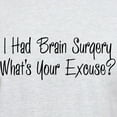 thumbnail image 3 of CafePress - I Had Brain Surgery Whats Your Excuse T Shirt - Light T-Shirt - CP, 3 of 4