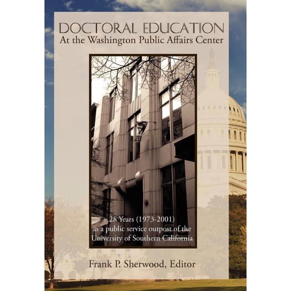 Doctoral Education at the Washington Public Affairs Center: 28 Years (1973-2001) as an Outpost of the University of Sout, (Hardcover)