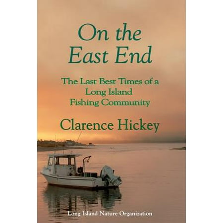 On the East End : The Last Best Times of a Long Island Fishing (Best Fishing Times 2019)