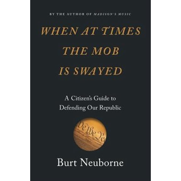 Pre-Owned When at Times the Mob Is Swayed: A Citizen's Guide to Defending Our Republic, (Hardcover)