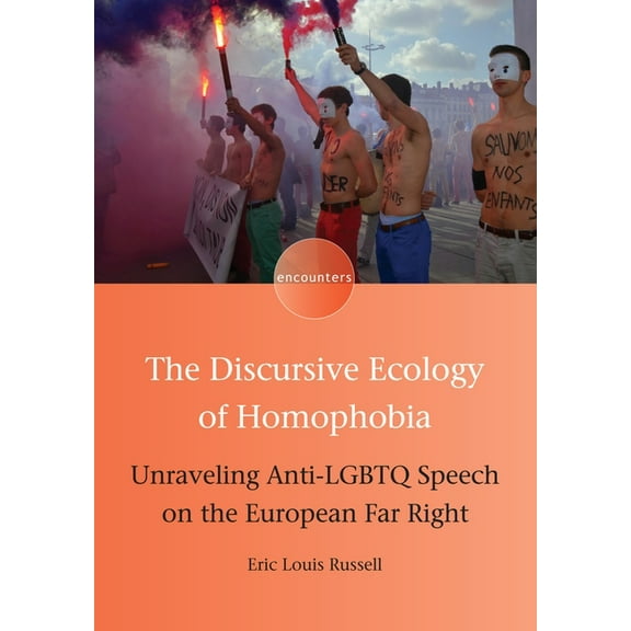 Encounters The Discursive Ecology of Homophobia: Unraveling Anti-LGBTQ Speech on the European Far Right, Book 16, (Hardcover)