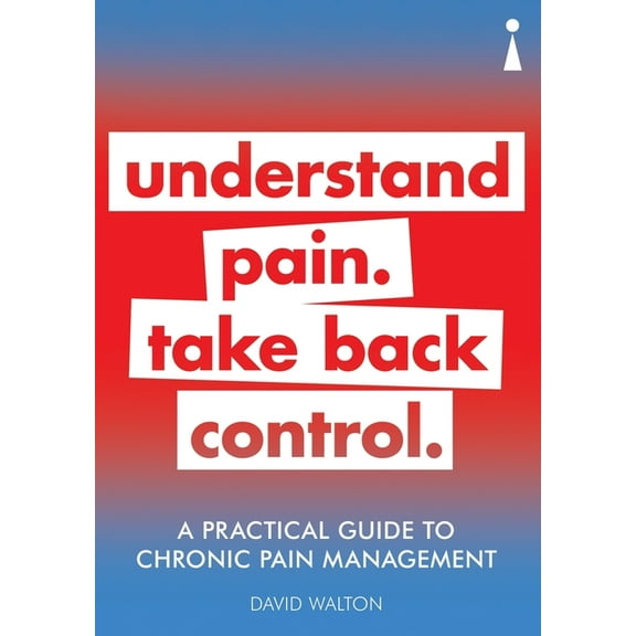 Practical Guide Series: A Practical Guide to Chronic Pain Management : Understand pain. Take back control (Paperback)