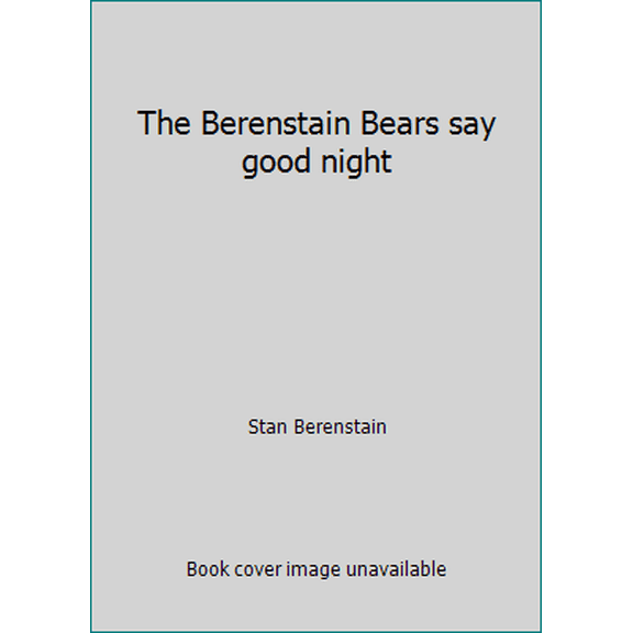 Pre-Owned The Berenstain Bears say good night (Paperback) 0590968246 9780590972673