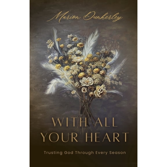 With All Your Heart: Trusting God Through Every Season, (Paperback)