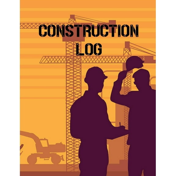 Construction Site Log Book: Daily Activity Management Book For Building Sites, Equipment And Repair Notebook, Project Planner, Superintendent Jobsite Book (Paperback)