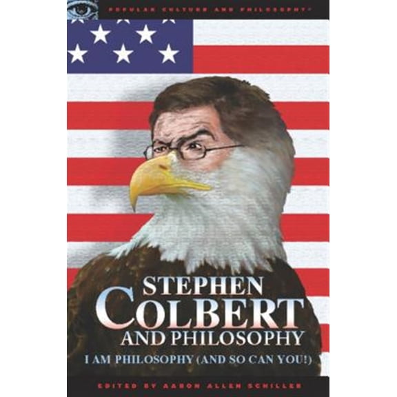 Pre-Owned Stephen Colbert and Philosophy: I Am Philosophy (and So Can You!) (Paperback) 0812696611 9780812696615