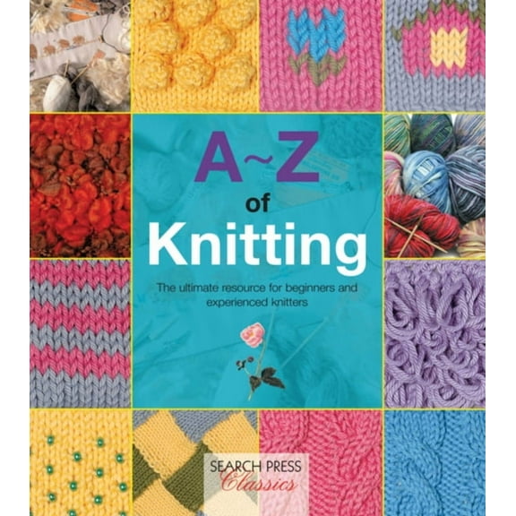 A-Z of Needlecraft: A-Z of Knitting : The ultimate resource for beginners and experienced knitters (Paperback)