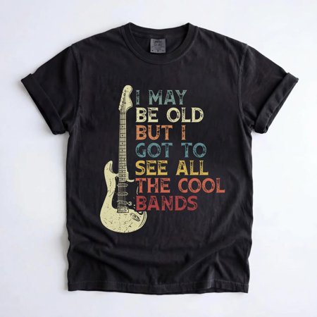 I May Be Old but I Got to See All the Cool Bands T-Shirt Music Lover Graphic Tee Rock Fan Gift Guitar Musician Shirt