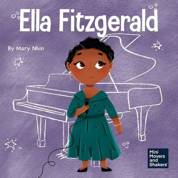 Mini Movers and Shakers Ella Fitzgerald: A Kid's Book About Not Giving Up On Your Passion, Book 34, (Paperback)
