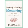 thumbnail image 1 of Monday Morning Mentoring: Ten Lessons to Guide You Up the Ladder, 1 of 2