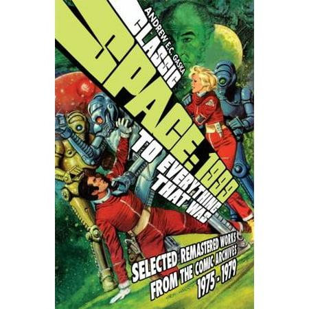 Classic Space: 1999: To Everything That Was: Remastered Works from the Comics Archives (1975-1979)