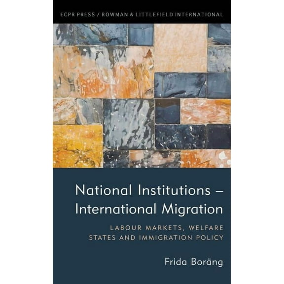 National Institutions - International Migration: Labour Markets, Welfare States and Immigration Policy (Hardcover)