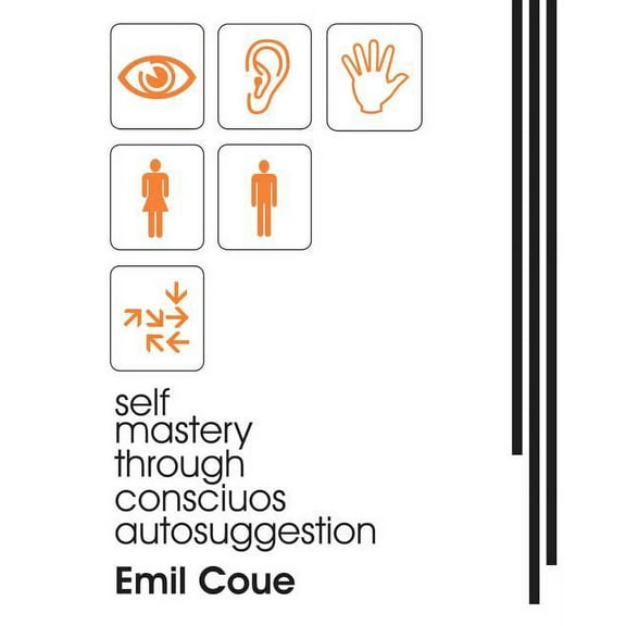 Self Mastery Through Conscious Autosuggestion (1922), (Paperback)