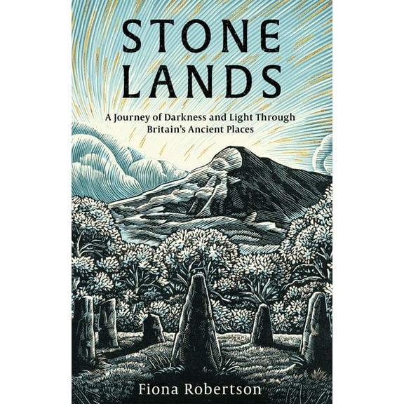 Stone Lands: A Journey of Darkness and Light Through Britain's Ancient Places, (Hardcover)