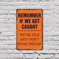 thumbnail image 4 of Remember If We Get Caught You're Deaf and I Don't Speak English (2 Pack) 7 Inch x 10 Inch Metal Sign Novelty Aluminum UV Protected Perfect for Homes Man Caves Fun Gag Gift for Friends, 4 of 5