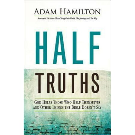 Half Truths : God Helps Those Who Help Themselves and Other Things the Bible Doesn't (Best Things To Say In A Job Interview)