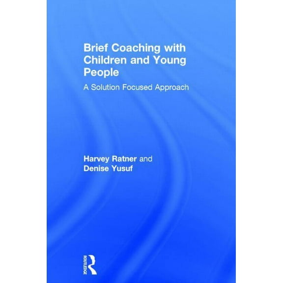Brief Coaching with Children and Young People: A Solution Focused Approach, (Hardcover)