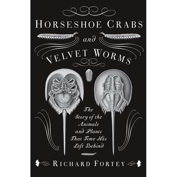 Horseshoe Crabs and Velvet Worms: The Story of the Animals and Plants That Time Has Left Behind, (Paperback)