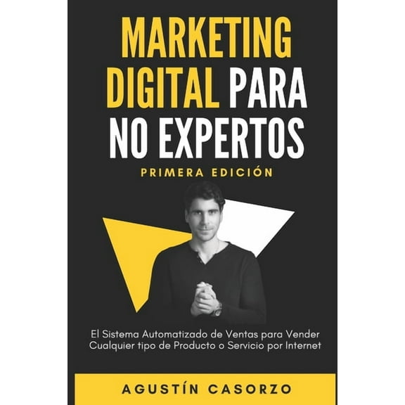 Marketing Digital Para No Expertos: El Sistema Automatizado de Ventas para Vender cualquier tipo de (Paperback) by Agustín Casorzo