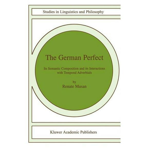 Studies in Linguistics and Philosophy The German Perfect: Its Semantic Composition and Its Interactions with Temporal Adverbials, Book 78, (Hardcover)