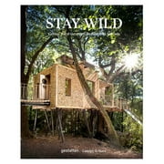 Stay Wild: Cabins, Rural Getaways and Sublime Solitude (Hardcover)