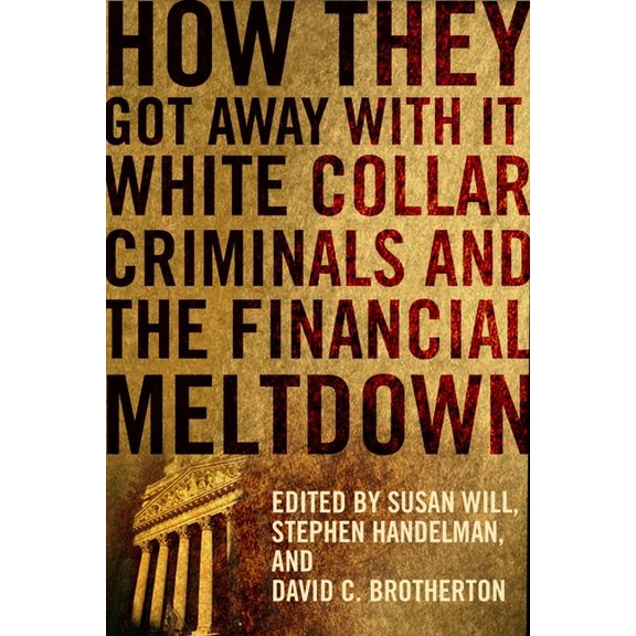 How They Got Away with It: White Collar Criminals and the Financial Meltdown, (Hardcover)