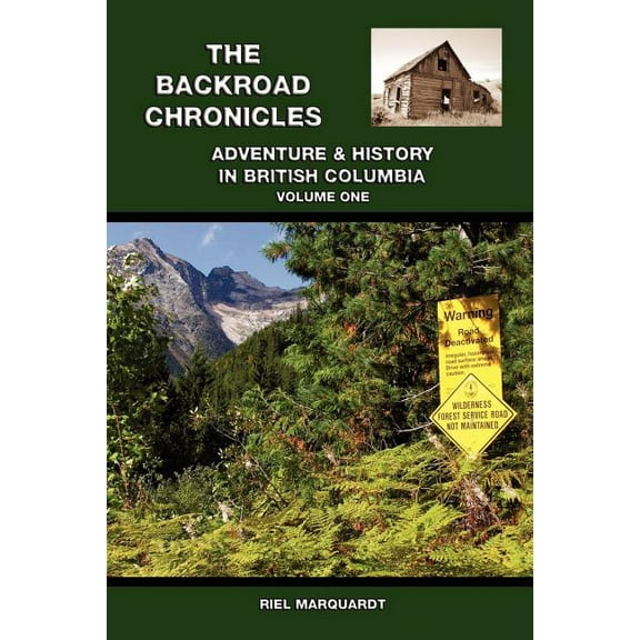 Backroad Chronicles : Adventure & History in British Columbia Volume One