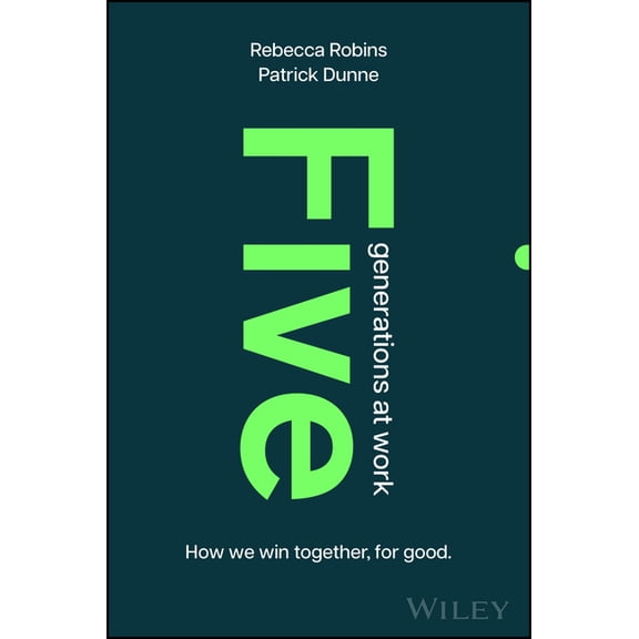 Five Generations at Work: How We Win Together, for Good, (Hardcover)