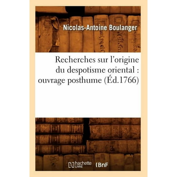 Sciences Sociales: Recherches Sur l'Origine Du Despotisme Oriental: Ouvrage Posthume (Éd.1766) (Paperback)