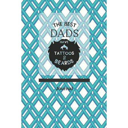 The Best Dads Have Tattoos and Beards Journal: Blank Lined Journal (100 Pages) with Quote for Dad, Great Gift for Father's Day or Dad's Birthday