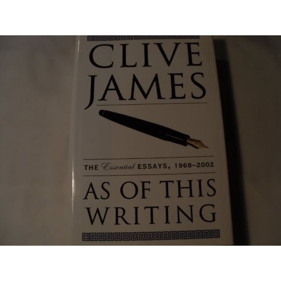 Pre-Owned As of This Writing: The Essential Essays, 1968-2002 (Hardcover) by Clive James