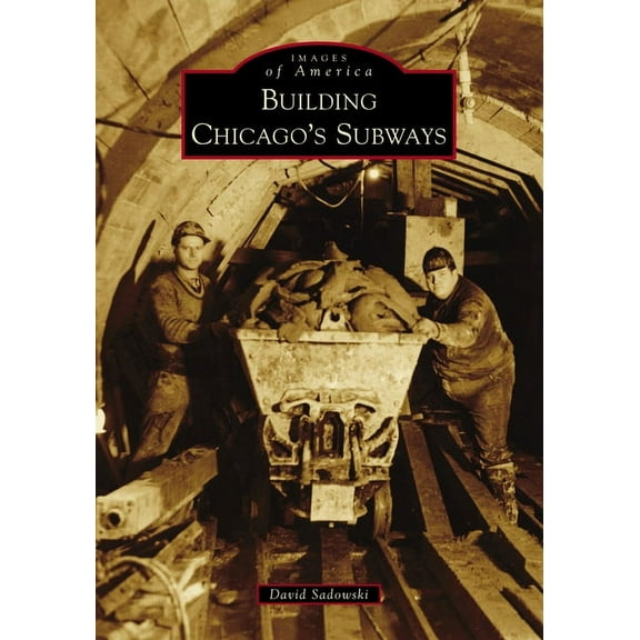 Images of America Building Chicago's Subways, (Paperback)