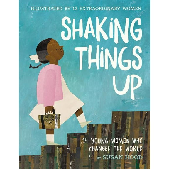 Shaking Things Up: 14 Young Women Who Changed the World (Hardcover)