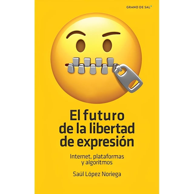 Libro El Futuro De La Libertad De Expresion Tapa Blanda, Autor Saul Lopez Noriega, Editorial Libros Grano De Sal