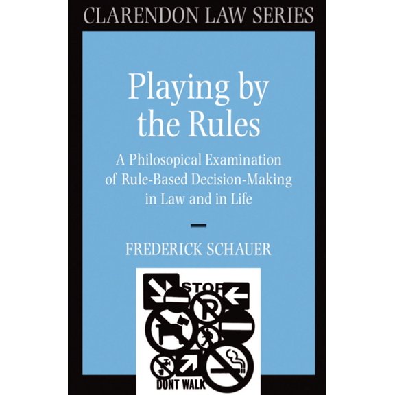 Clarendon Law Playing by the Rules: A Philosophical Examination of Rule-Based Decision-Making in Law and in Life, (Paperback)