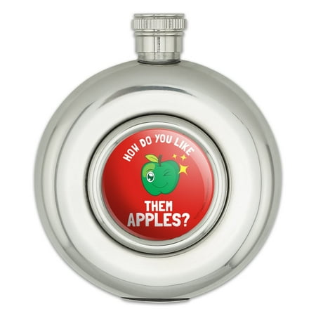 

How Do You Like Them Apples Funny Humor Round Stainless Steel 5oz Hip Drink Flask