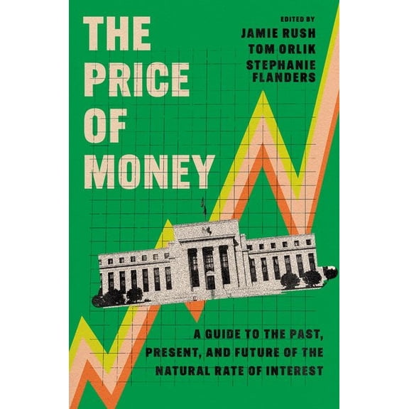 The Price of Money: A Guide to the Past, Present, and Future of the Natural Rate of Interest, (Paperback)