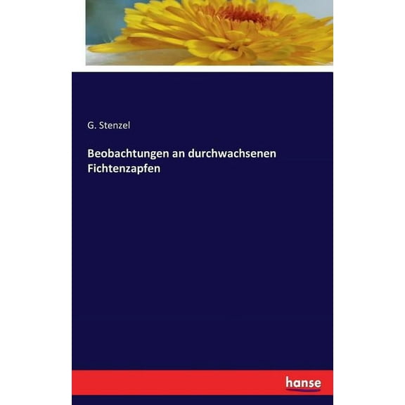 Beobachtungen an durchwachsenen Fichtenzapfen, (Paperback)