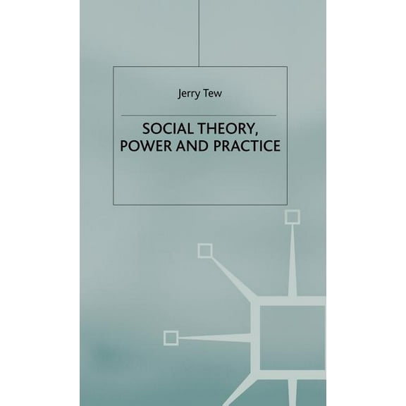 Social Theory, Power and Practice, (Hardcover)
