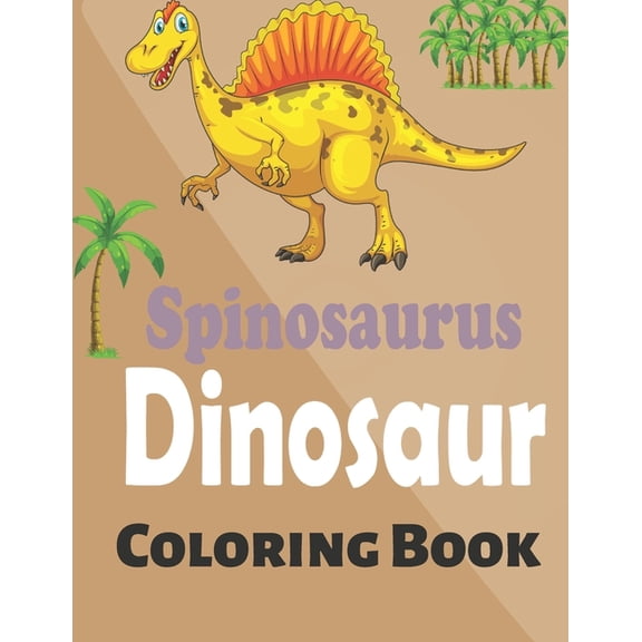Spinosaurus Dinosaur Coloring Book: A Cute and Cool Spinosaurus Coloring Book for Boys and Girls, (Paperback)