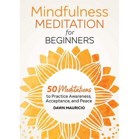 Mindfulness Meditation for Beginners: 50 Meditations to Practice Awareness, Acceptance, and Peace, (Paperback)