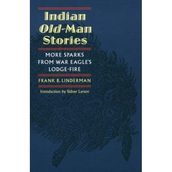 Pre-Owned Indian Old-Man Stories: More Sparks from War Eagle's Lodge-Fire (Paperback) by Frank Bird Linderman, Dr. Sidner J Larson