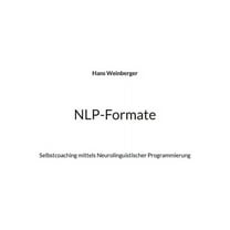 NLP-Formate: Selbstcoaching mittels Neurolinguistischer Programmierung, (Paperback)
