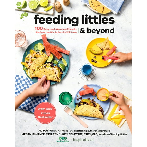 Feeding Littles and Beyond : 100 Baby-Led-Weaning-Friendly Recipes the Whole Family Will Love: A Cookbook (Paperback)